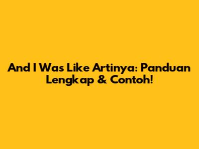 "And I Was Like" Artinya: Panduan Lengkap & Contoh!