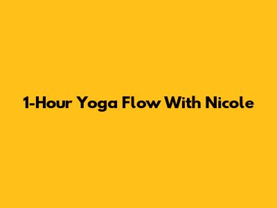 1-Hour Yoga Flow With Nicole