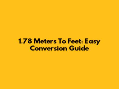 1.78 Meters To Feet: Easy Conversion Guide