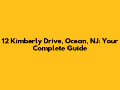12 Kimberly Drive, Ocean, NJ: Your Complete Guide