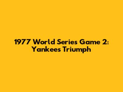 1977 World Series Game 2: Yankees Triumph