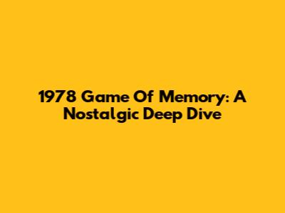 1978 Game Of Memory: A Nostalgic Deep Dive