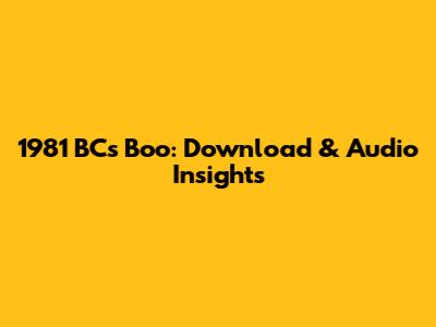 1981 BC's 'Boo': Download & Audio Insights
