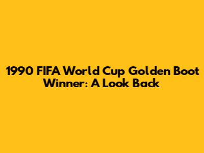 1990 FIFA World Cup Golden Boot Winner: A Look Back