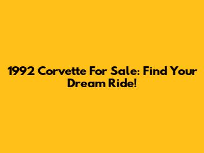 1992 Corvette For Sale: Find Your Dream Ride!