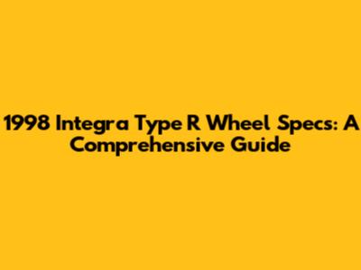1998 Integra Type R Wheel Specs: A Comprehensive Guide