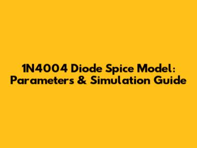 1N4004 Diode Spice Model: Parameters & Simulation Guide