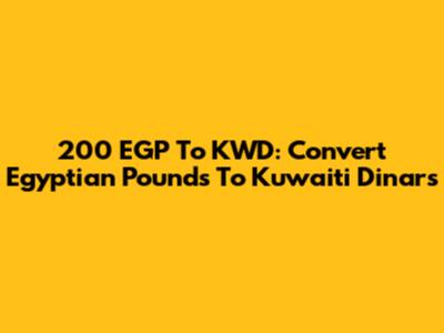 200 EGP To KWD: Convert Egyptian Pounds To Kuwaiti Dinars