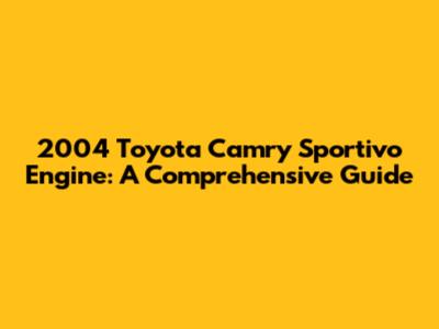 2004 Toyota Camry Sportivo Engine: A Comprehensive Guide