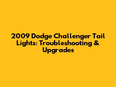 2009 Dodge Challenger Tail Lights: Troubleshooting & Upgrades