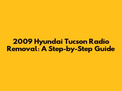 2009 Hyundai Tucson Radio Removal: A Step-by-Step Guide