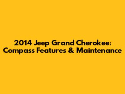 2014 Jeep Grand Cherokee: Compass Features & Maintenance