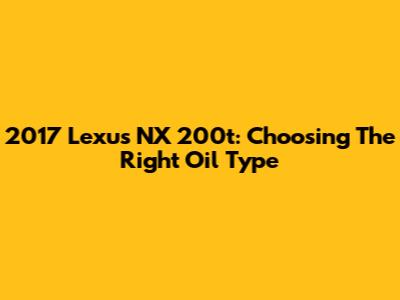 2017 Lexus NX 200t: Choosing The Right Oil Type