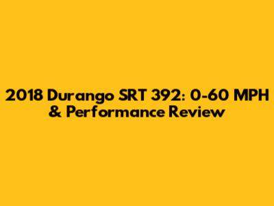 2018 Durango SRT 392: 0-60 MPH & Performance Review