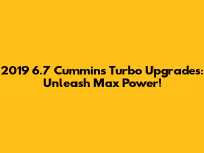 2019 6.7 Cummins Turbo Upgrades: Unleash Max Power!