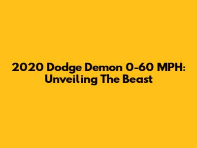 2020 Dodge Demon 0-60 MPH: Unveiling The Beast