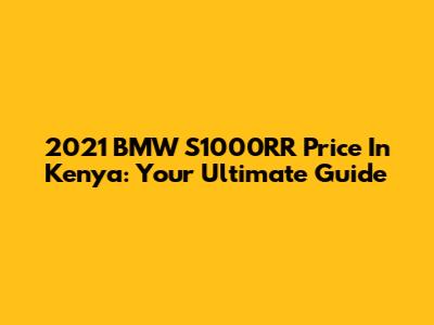 2021 BMW S1000RR Price In Kenya: Your Ultimate Guide
