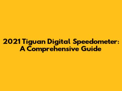 2021 Tiguan Digital Speedometer: A Comprehensive Guide