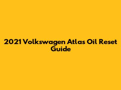 2021 Volkswagen Atlas Oil Reset Guide