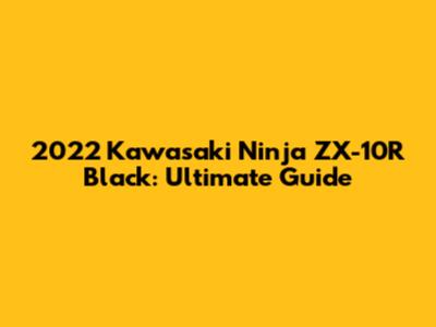 2022 Kawasaki Ninja ZX-10R Black: Ultimate Guide