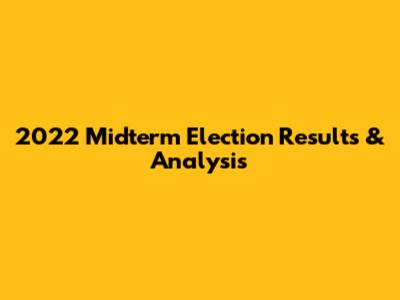 2022 Midterm Election Results & Analysis