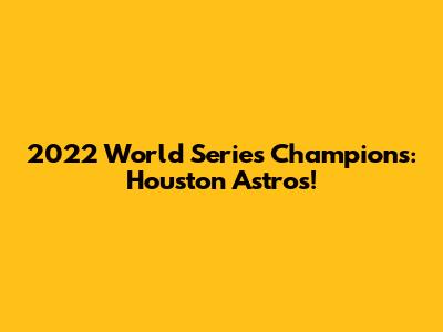 2022 World Series Champions: Houston Astros!