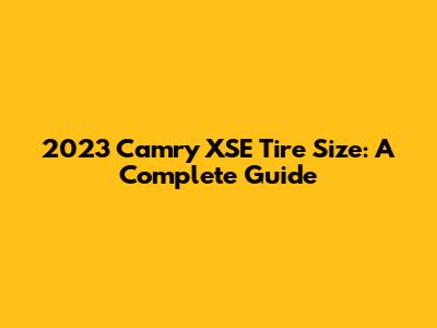 2023 Camry XSE Tire Size: A Complete Guide