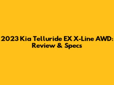 2023 Kia Telluride EX X-Line AWD: Review & Specs