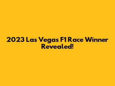 2023 Las Vegas F1 Race Winner Revealed!