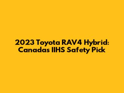 2023 Toyota RAV4 Hybrid: Canada's IIHS Safety Pick