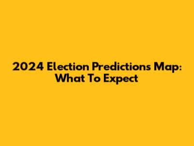 2024 Election Predictions Map: What To Expect