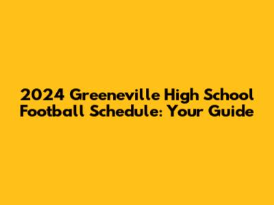 2024 Greeneville High School Football Schedule: Your Guide