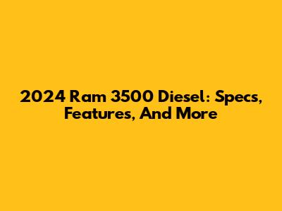 2024 Ram 3500 Diesel: Specs, Features, And More