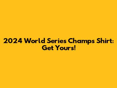 2024 World Series Champs Shirt: Get Yours!