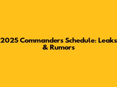 2025 Commanders Schedule: Leaks & Rumors