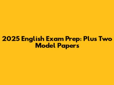 2025 English Exam Prep: Plus Two Model Papers