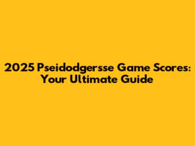 2025 Pseidodgersse Game Scores: Your Ultimate Guide