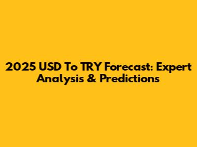 2025 USD To TRY Forecast: Expert Analysis & Predictions