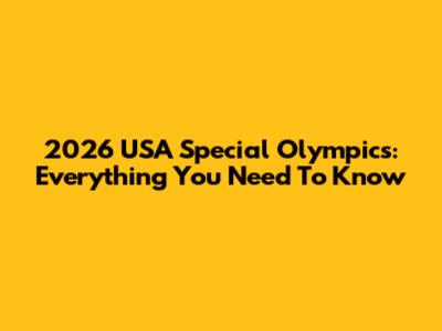 2026 USA Special Olympics: Everything You Need To Know