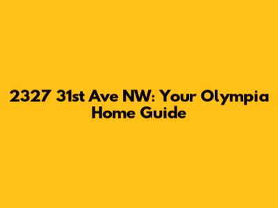2327 31st Ave NW: Your Olympia Home Guide