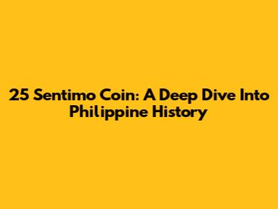 25 Sentimo Coin: A Deep Dive Into Philippine History
