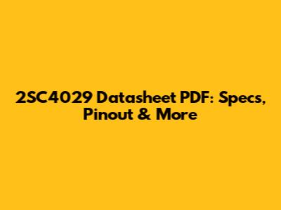 2SC4029 Datasheet PDF: Specs, Pinout & More