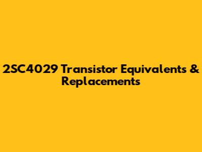 2SC4029 Transistor Equivalents & Replacements