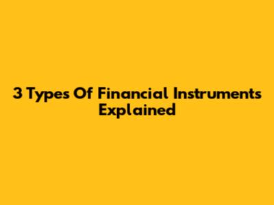 3 Types Of Financial Instruments Explained