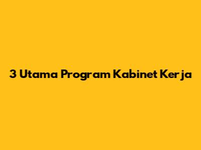 3 Utama Program Kabinet Kerja