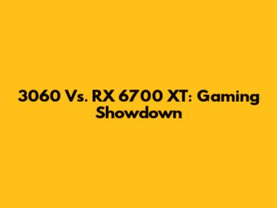 3060 Vs. RX 6700 XT: Gaming Showdown