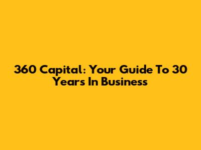 360 Capital: Your Guide To 30 Years In Business