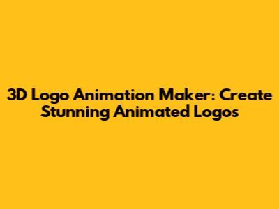 3D Logo Animation Maker: Create Stunning Animated Logos