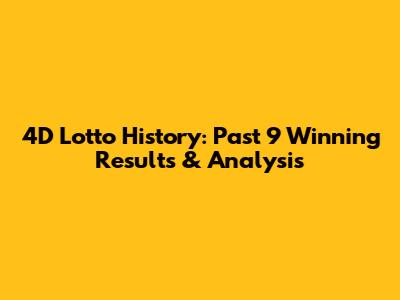 4D Lotto History: Past 9 Winning Results & Analysis