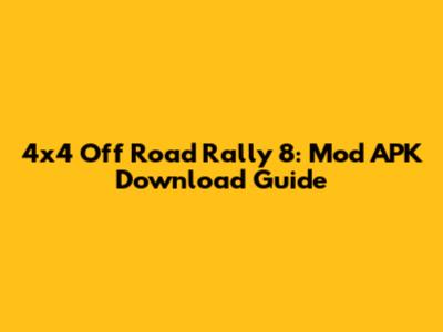 4x4 Off Road Rally 8: Mod APK Download Guide